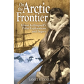 On the Arctic Frontier: Ernest Leffingwell's Polar Explorations and Legacy