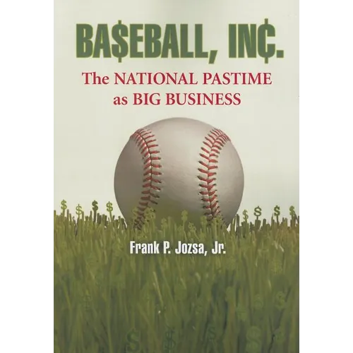 Baseball, Inc.: The National Pastime as Big Business