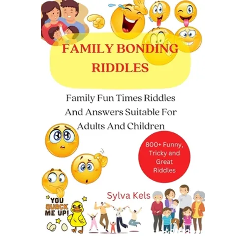 Family Bonding Riddles: Family Fun Times Riddles And Answers Suitable For Adults And Children