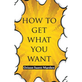 How To Get What You Want