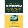 Treating Parent-Infant Relationship Problems: Strategies for Intervention