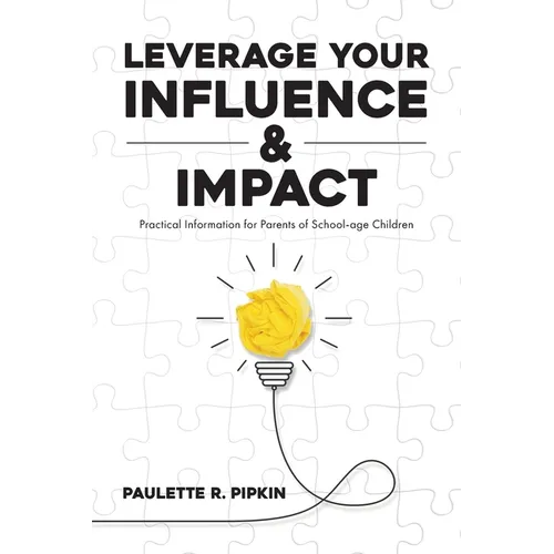 Leverage Your Influence & Impact: Practical Information for Parents of School-age Children