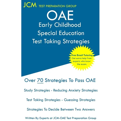 OAE Early Childhood Special Education Test Taking Strategies: OAE 013 - Free Online Tutoring - New 2020 Edition - The latest strategies to pass your e