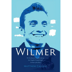 Wilmer: The True Story of a Young Man's Journey from Tragedy to Triumph through the Power of the Mind