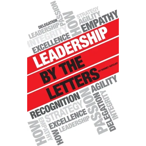 Leadership by the Letters: Stories, Thoughts, Approaches from a Leader