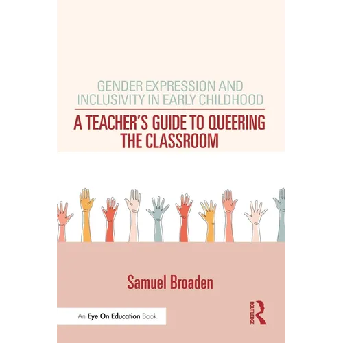 Gender Expression and Inclusivity in Early Childhood: A Teacher's Guide to Queering the Classroom