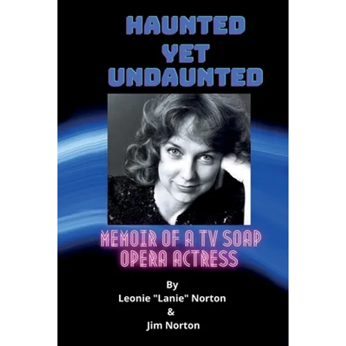 Haunted yet Undaunted: Memoir of a TV Soap Opera Actress