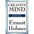 Creative Mind: A New Thought Classic on Spiritual Law, Creative Consciousness, and the Power of Mind