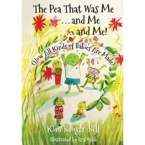 The Pea That Was Me & Me & Me: How All Kinds of Babies Are Made