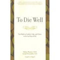 To Die Well: Your Right to Comfort, Calm, and Choice in the Last Days of Life