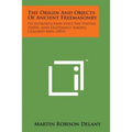 The Origin and Objects of Ancient Freemasonry: Its Introduction Into the United States, and Legitimacy Among Colored Men (1853)