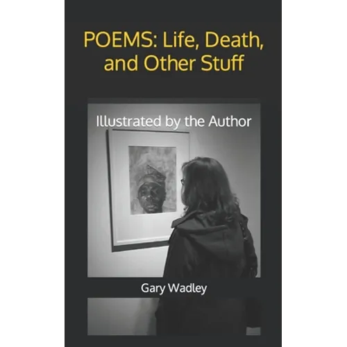 Poems: Life, Death, and Other Stuff: Illustrated by the Author