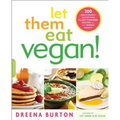 Let Them Eat Vegan!: 200 Deliciously Satisfying Plant-Powered Recipes for the Whole Family
