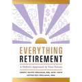 Everything Retirement: A Holistic Approach to Your Future