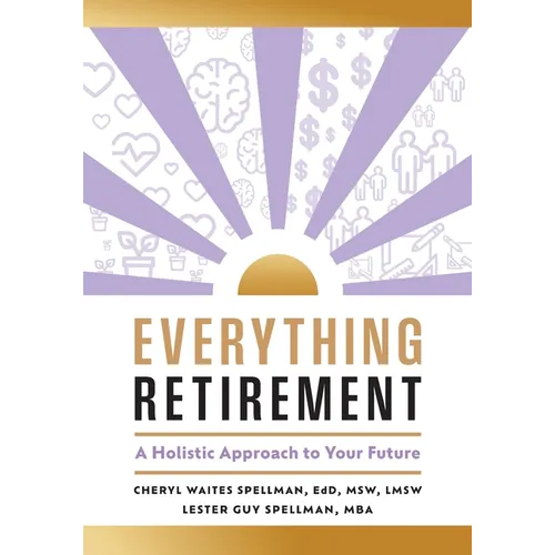 Everything Retirement: A Holistic Approach to Your Future