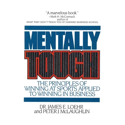 Mentally Tough: The Principles of Winning at Sports Applied to Winning in Business