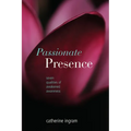 Passionate Presence: Seven Qualities of Awakened Awareness
