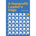 A Nonprofit Leader's Edge: Proven Strategies to Build, Scale, and Lead High-Impact Organizations