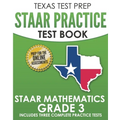 TEXAS TEST PREP STAAR Practice Test Book STAAR Mathematics Grade 3: Includes 3 Complete STAAR Math Practice Tests