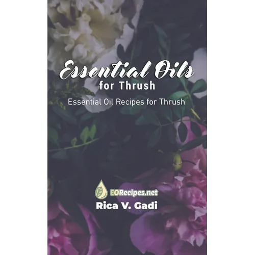 Essential Oils for Thrush: Essential Oil Recipes for Thrush