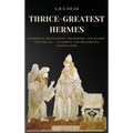 Thrice-Greatest Hermes: Studies in Hellenistic Theosophy and Gnosis Volume III.- Excerpts and Fragments (Annotated)