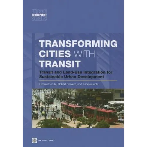Transforming Cities with Transit: Transit and Land-Use Integration for Sustainable Urban Development