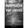 Manipulation and Body Language: Discover Emotional Manipulation Techniques and How to Analyze People