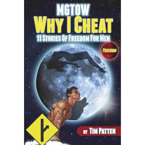 MGTOW Why I Cheat: 11 Stories Of Freedom for Men