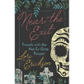 Near the Exit: Travels with the Not-So-Grim Reaper