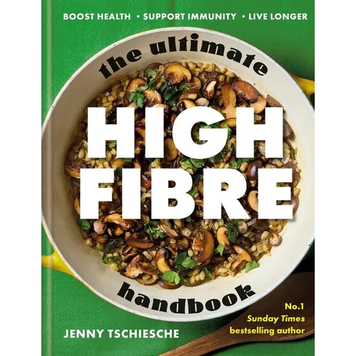 The Ultimate High-Fibre Handbook: Boost Health - Support Immunity - Live Longer