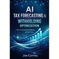 AI Tax Forecasting & Withholding Optimization: How to Avoid Owing Money at Tax Time