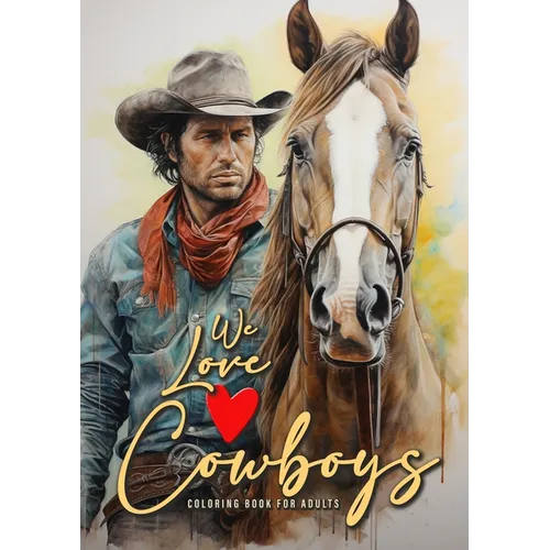 We love Cowboys Coloring Book for Adults: Cowboy Coloring Book Grayscale Horses Coloring Book for Adults Grayscale Outdoor Coloring Book Adults A4 50