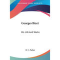 Georges Bizet: His Life And Works