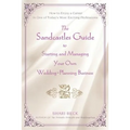 The Sandcastles Guide to Starting and Managing Your Own Wedding-Planning Business: How to Enjoy a Career in One of Today's Most Exciting Professions