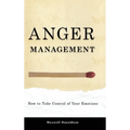 Anger Management: How to Take Control of Your Emotions