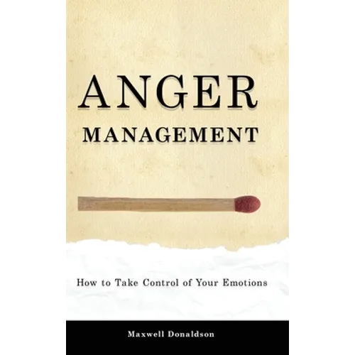 Anger Management: How to Take Control of Your Emotions