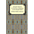 Thought Vibration, or The Law of Attraction in the Thought World