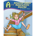 A is for Attention Deficit Hyperactivity Disorder: A Child's View