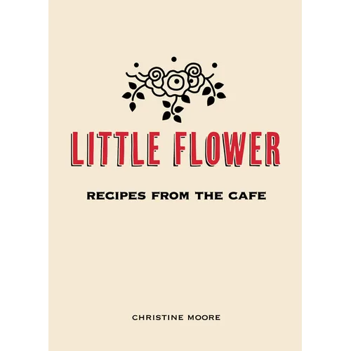 Little Flower: Recipes from the Cafe