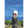 Painted Skull Ranch: A Fernando Lopez Santa Fe Mystery