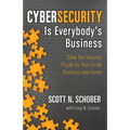 Cybersecurity Is Everybody's Business: Solve the Security Puzzle for Your Small Business and Home