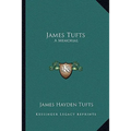 James Tufts: A Memorial
