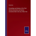 Proceedings and Debates of the Third National Quarantine and Sanitary Convention held in the City of New York