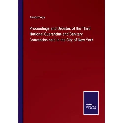 Proceedings and Debates of the Third National Quarantine and Sanitary Convention held in the City of New York