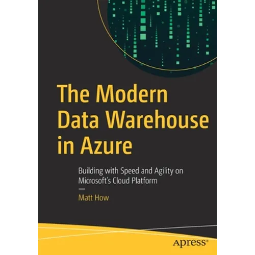 The Modern Data Warehouse in Azure: Building with Speed and Agility on Microsoft's Cloud Platform