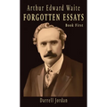 Arthur Edward Waite Forgotten Essays- Book First