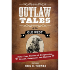 Outlaw Tales of the Old West: Fifty True Stories of Desperados, Crooks, Criminals, and Bandits - Paperback
