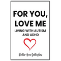 For You, Love Me: Living with Autism and ADHD