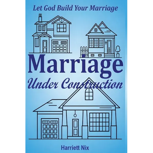 Marriage Under Construction: Let God Build Your Marriage