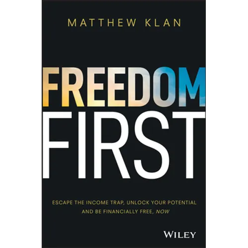 Freedom First: Escape the Income Trap, Unlock Your Potential and Be Financially Free, Now